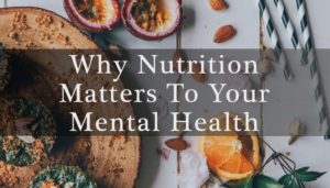 Why Nutrition Matters To Your Mental Health | Cedar Tree Counseling