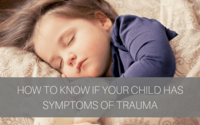 How To Know if Your Child Has Symptoms of Trauma