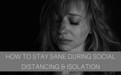 How to Stay Sane During Social Distancing & Isolation