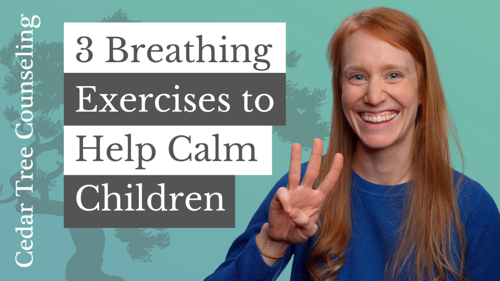 3 Breathing Exercises to Help Calm Children - Cedar Tree Counseling, Ltd.