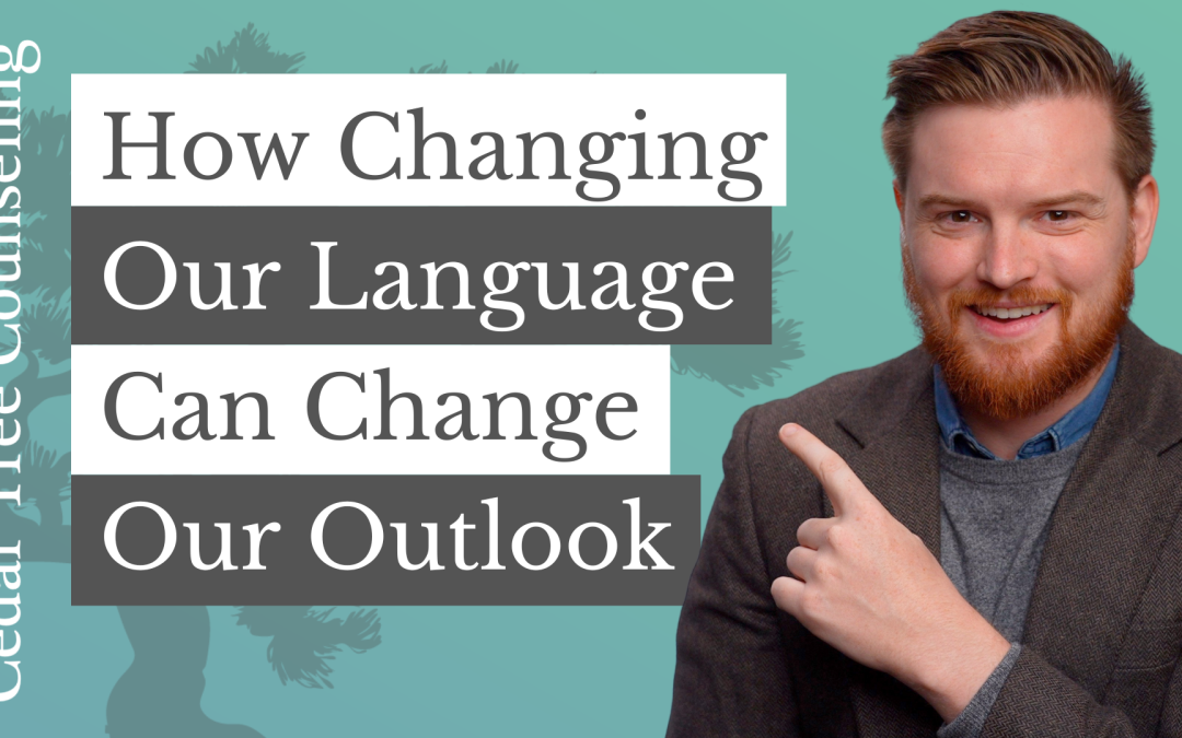 How Changing Our Language Can Change Our Outlook
