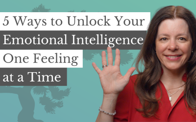 5 Ways to Unlock Your Emotional Intelligence One Feeling at a Time